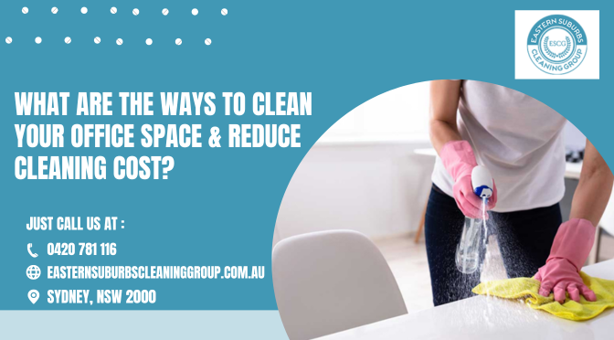 What Are The Ways To Clean Your Office Space & Reduce Cleaning Cost?